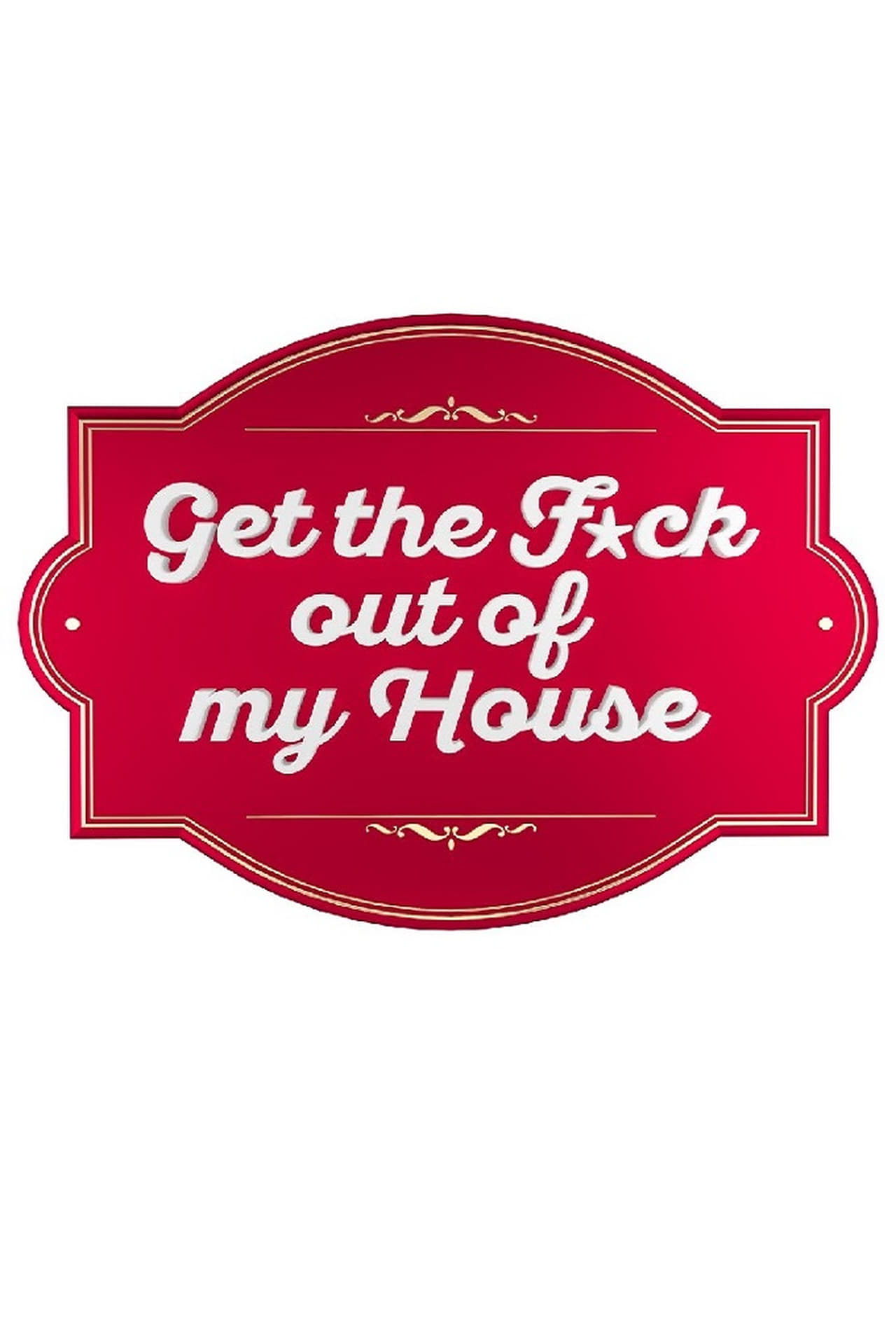 Serie Get The F*ck Out Of My House